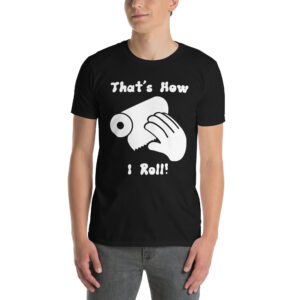 That's How I Roll Unisex T-Shirt